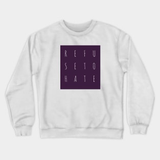 Refuse to Hate Crewneck Sweatshirt